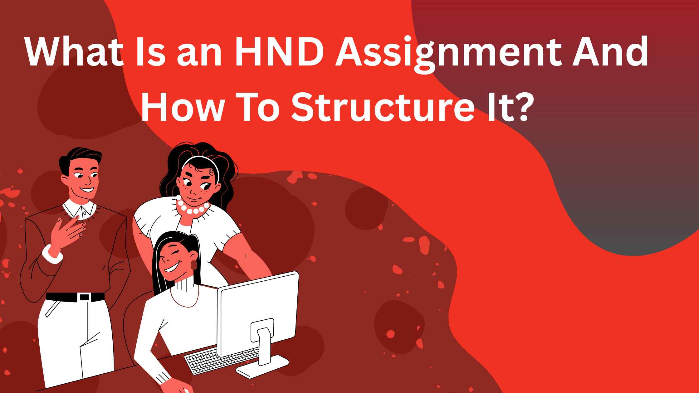 What Is an HND Assignment and How to Structure It?