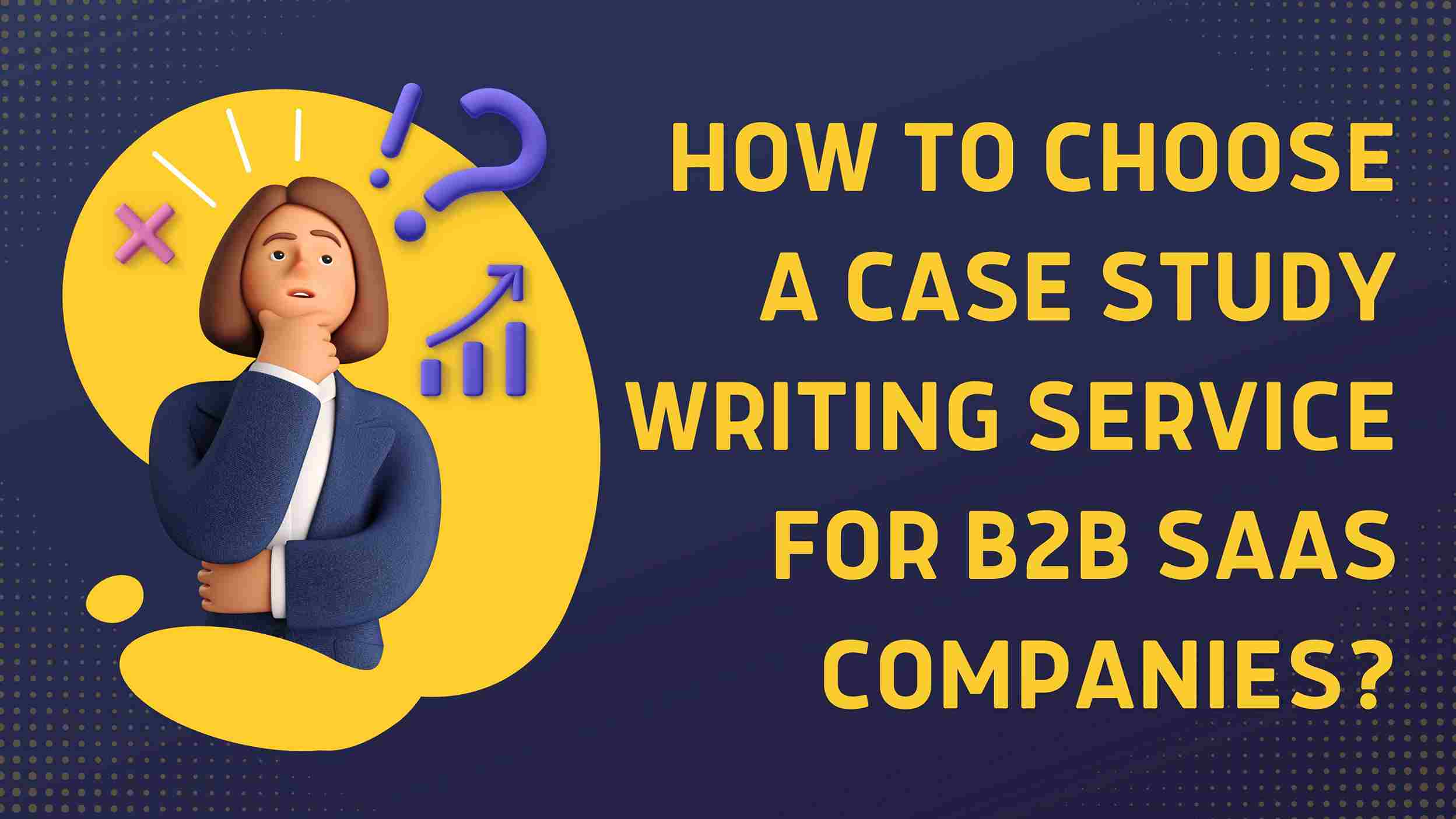 how to choose case study service for B2B saas companies