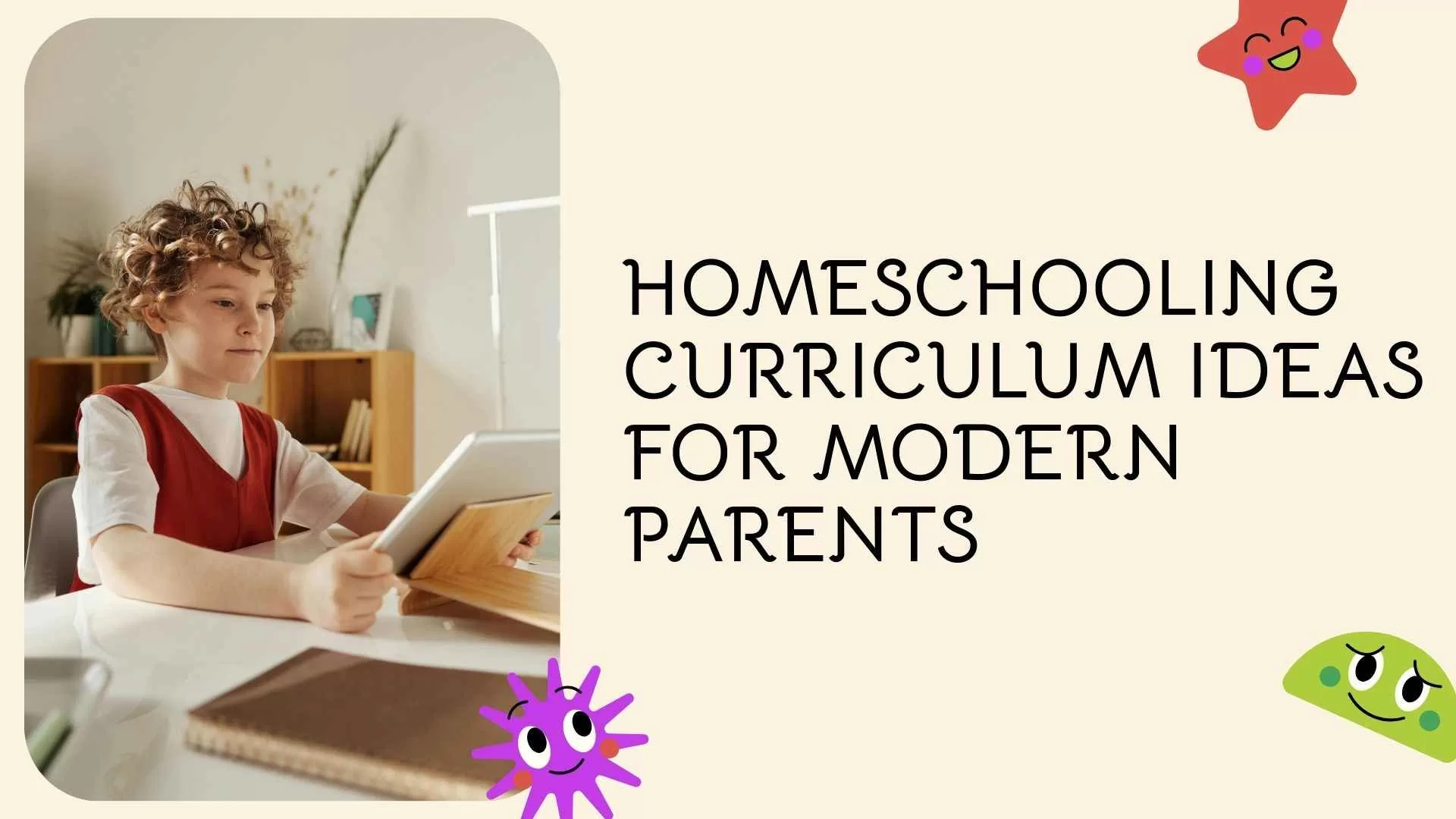 Homeschooling Curriculum Ideas for Modern Parents